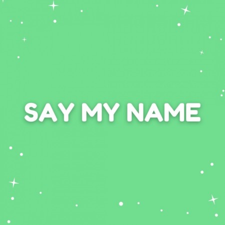 SAY MY NAME